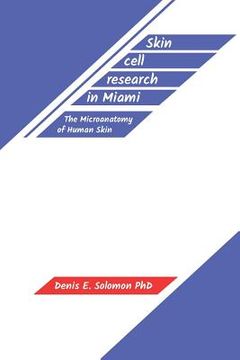 portada Skin cell research in Miami: The Microanatomy of Human Skin (en Inglés)