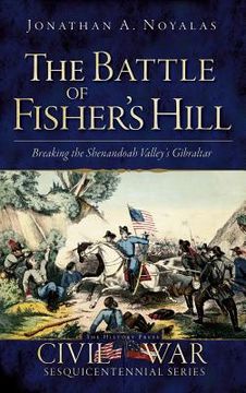 portada The Battle of Fisher's Hill: Breaking the Shenandoah Valley's Gibraltar (en Inglés)