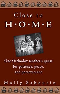 portada Close to Home: One Orthodox Mother's Quest for Patience, Peace, and Perseverance (en Inglés)