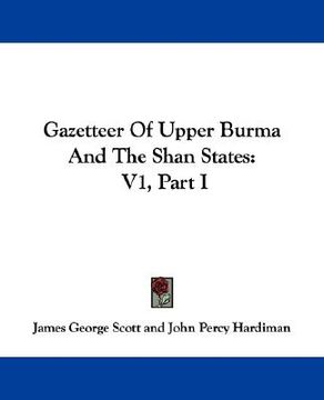portada gazetteer of upper burma and the shan states: v1, part i (en Inglés)