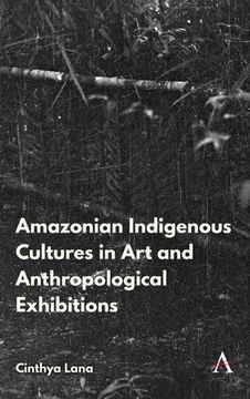 portada Amazonian Indigenous Cultures in art and Anthropological Exhibitions (Anthem Brazilian Studies) (en Inglés)