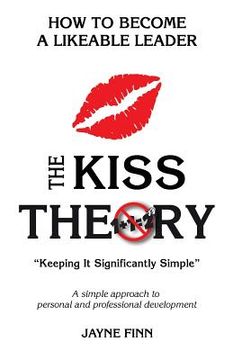 portada The KISS Theory: How to Become a Likeable Leader: Keep It Strategically Simple "A simple approach to personal and professional developm (en Inglés)