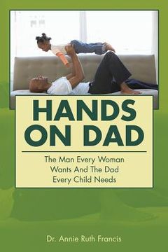 portada Hands on Dad: The Man Every Woman Wants and the Dad Every Child Needs (en Inglés)