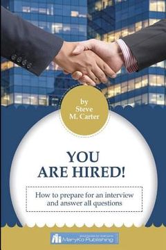portada You Are Hired! How To Prepare For An Intreview And Answer All Questions (in English)