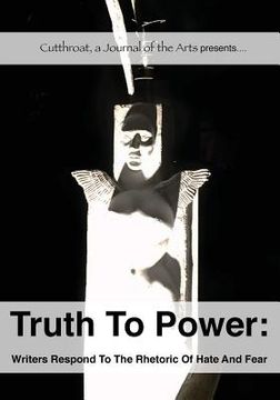 portada Truth to Power: Writers Respond to the Rhetoric of Hate and Fear (in English)