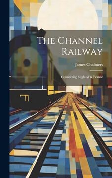 portada The Channel Railway: Connecting England & France (en Inglés)