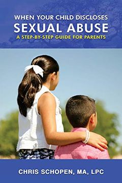 portada When Your Child Discloses Sexual Abuse: A Step-By-Step Guide for Parents (in English)