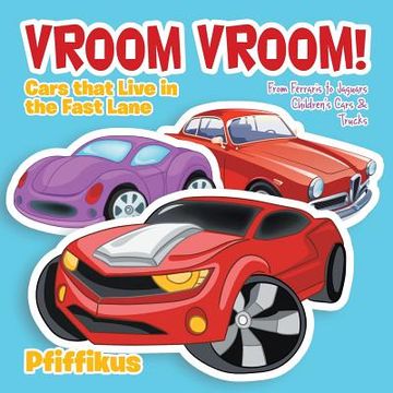 portada Vroom Vroom! Cars That Live in the Fast Lane: From Ferraris to Jaguars - Children's Cars & Trucks (in English)