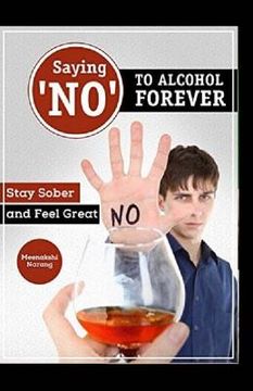 portada Saying ?NO? To Alcohol Forever: Stay Sober And Feel Great (en Inglés)