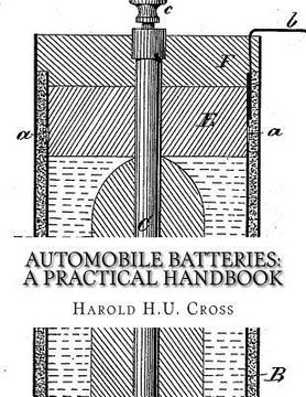portada Automobile Batteries: A Practical Handbook: The Construction, Charging, Repair and Maintenance of Ignition, Starting, Lighting and Electric (en Inglés)
