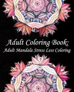portada Adult Coloring Book: Adult Mandala Stress Less Coloring (en Inglés)