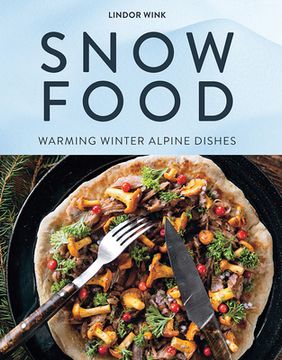 portada Snow Food: Warming Winter Alpine Dishes (en Inglés)