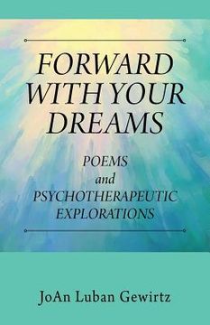portada Forward with Your Dreams: Poems and Psychotherapeutic Explorations (en Inglés)