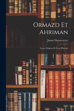 portada Ormazd Et Ahriman: Leurs Origines Et Leur Histoire (in French)