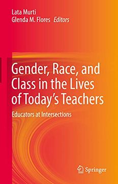portada Gender, Race, and Class in the Lives of Today'S Teachers: Educators at Intersections (en Inglés)