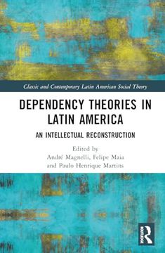 portada Dependency Theories in Latin America: An Intellectual Reconstruction (Classic and Contemporary Latin American Social Theory) (en Inglés)