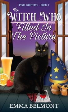 portada The Witch Who Filled in the Picture (Pixie Point Bay Book 3): A Cozy Witch Mystery (in English)