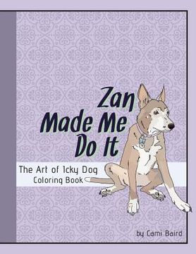 portada Zan Made Me Do It: The Art of Icky Dog (en Inglés)