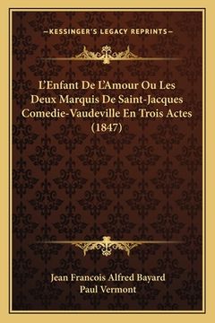 portada L'Enfant De L'Amour Ou Les Deux Marquis De Saint-Jacques Comedie-Vaudeville En Trois Actes (1847) (en Francés)