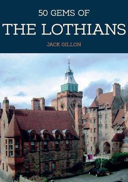 portada 50 Gems of the Lothians: The History & Heritage of the Most Iconic Places (en Inglés)