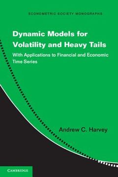 portada Dynamic Models for Volatility and Heavy Tails: With Applications to Financial and Economic Time Series (Econometric Society Monographs) (en Inglés)