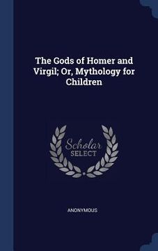 portada The Gods of Homer and Virgil; Or, Mythology for Children