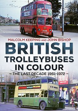 portada British Trolleybuses in Colour: The Last Decade 1961-1972 (en Inglés)