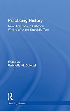 portada Practicing History: New Directions in Historical Writing After the Linguistic Turn (Rewriting Histories) (en Inglés)