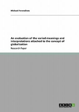 portada an evaluation of the varied meanings and interpretations attached to the concept of globalisation (en Inglés)
