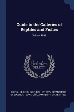 portada Guide to the Galleries of Reptiles and Fishes; Volume 1898 (en Inglés)