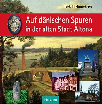 portada Auf dänischen Spuren in der alten Stadt Altona: Wegbegleiter zu Resten einmaliger städtischer Kultur 1664-1864 (en Alemán)