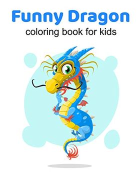 portada Funny Dragons Coloring Book for Kids: Coloring Book Happy for Kids Girls and Boys age 1 to 12 , and Teens (en Inglés)