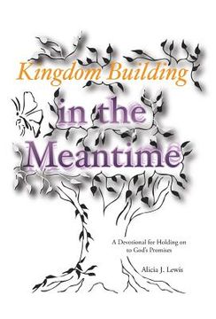 portada Kingdom Building in the Meantime: A Devotional for Holding on to God's Promises (en Inglés)