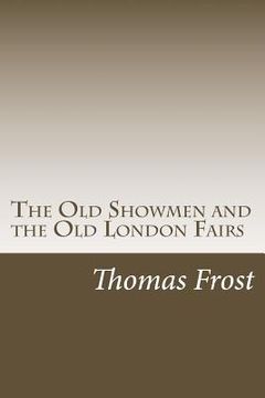portada The Old Showmen and the Old London Fairs (en Inglés)