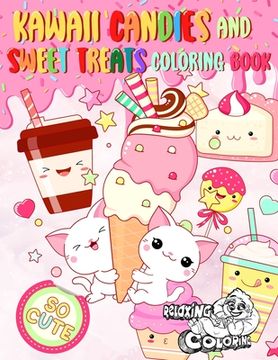 portada Kawaii Candies and Sweet Treats Coloring Book: Indulge In Coloring As Many Cute Sweets and Ice Creams as You Desire Without Gaining Any Weight! (en Inglés)
