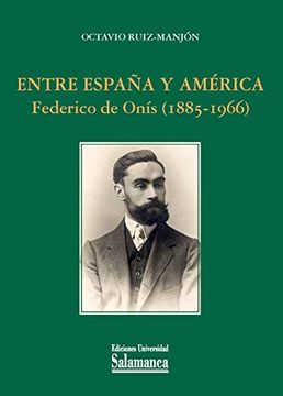 portada Entre España y América. Federico de Onís (1885-1966) (Estudios Históricos & Geográficos, 175)