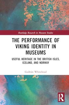 portada The Performance of Viking Identity in Museums: Useful Heritage in the British Isles, Iceland, and Norway