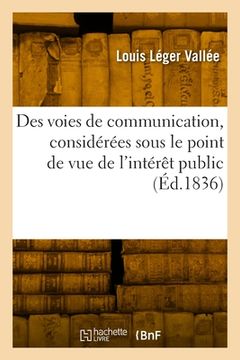 portada Des voies de communication, considérées sous le point de vue de l'intérêt public (en Francés)