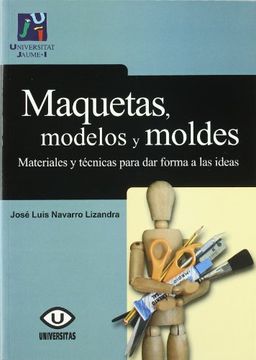 portada Maquetas, Modelos y Moldes: Materiales y Tecnicas Para dar Forma a las Ideas (3ª ed) (in Spanish)
