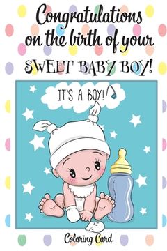 portada CONGRATULATIONS on the birth of your SWEET BABY BOY! (Coloring Card): (Personalized Card/Gift) Personal Inspirational Messages & Quotes, Adult Colorin (en Inglés)