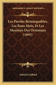 portada Les Paroles Remarquables, Les Bons Mots, Et Les Maximes Des Orientaux (1695) (en Francés)