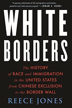 portada White Borders: The History of Race and Immigration in the United States From Chinese Exclusion to the Border Wall (in English)