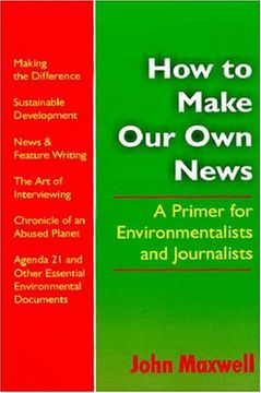 portada How To Make Our Own News: A Primer For Environmentalists and Journalists