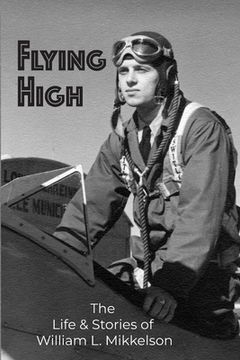portada Flying High: The Life and Stories of William L. Mikkelson (en Inglés)