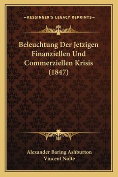portada Beleuchtung Der Jetzigen Finanziellen Und Commerziellen Krisis (1847) (in German)