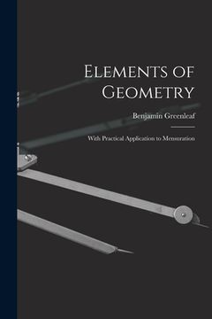 portada Elements of Geometry: With Practical Application to Mensuration (en Inglés)
