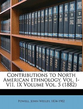 portada contributions to north american ethnology. vol. i-vii, ix volume vol. 5 (1882)