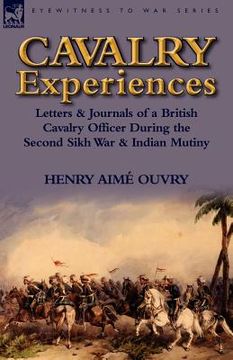 portada cavalry experiences: letters & journals of a british cavalry officer during the second sikh war & indian mutiny (en Inglés)