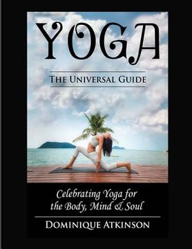 portada Yoga: The Universal Guide to Yoga: Weight. Loss Stress. Relief. HealthRehabilitation. Mindfulness. Chakra. Dieting. Philosop (en Inglés)