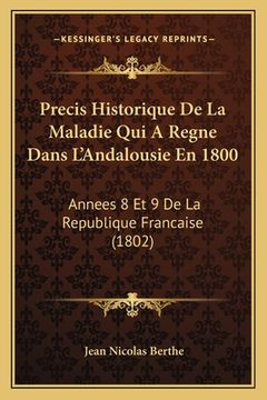 portada Precis Historique De La Maladie Qui A Regne Dans L'Andalousie En 1800: Annees 8 Et 9 De La Republique Francaise (1802) (en Francés)